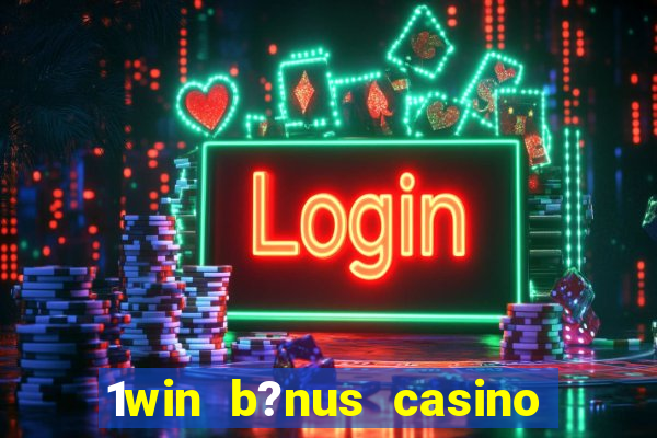 1win b?nus casino como usar