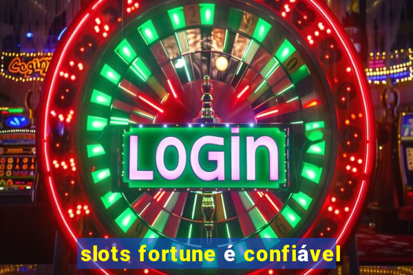 slots fortune é confiável