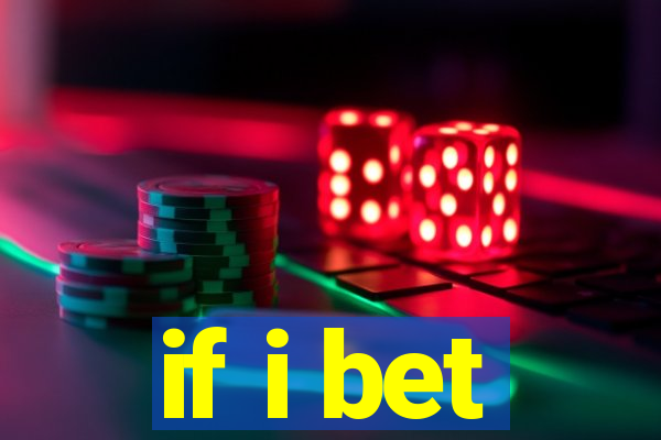 if i bet