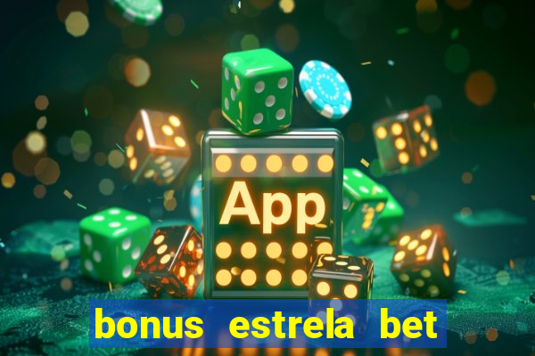 bonus estrela bet como funciona