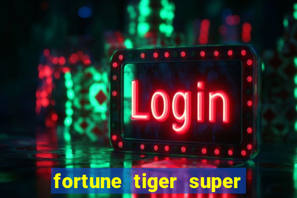 fortune tiger super mega ganho