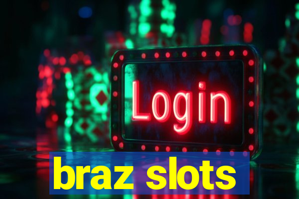 braz slots