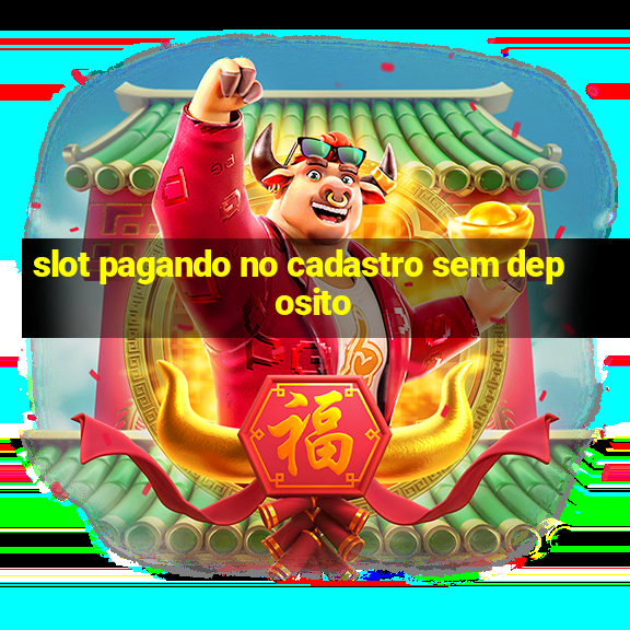 slot pagando no cadastro sem deposito