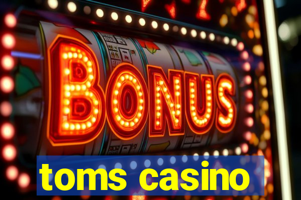 toms casino