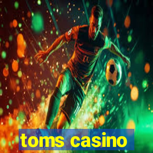 toms casino