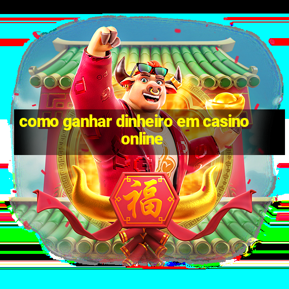 como ganhar dinheiro em casino online