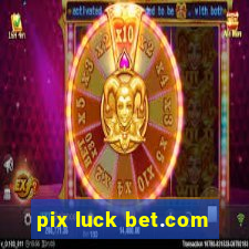 pix luck bet.com