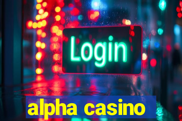 alpha casino