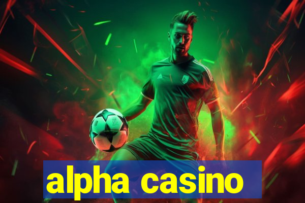 alpha casino