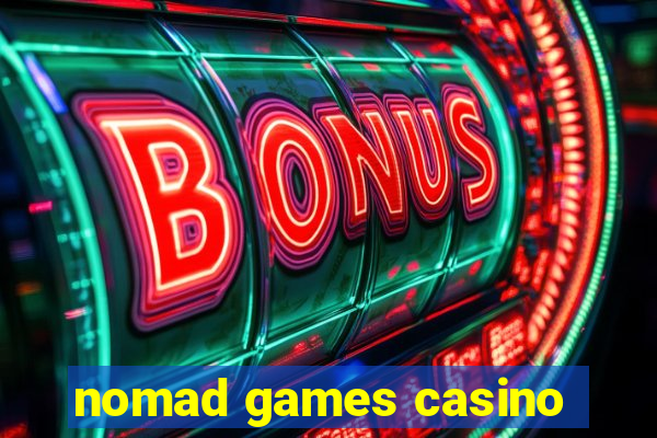 nomad games casino