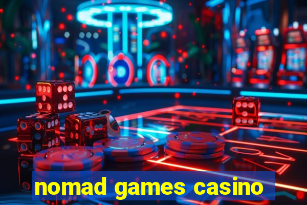 nomad games casino