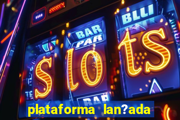 plataforma lan?ada hoje slot