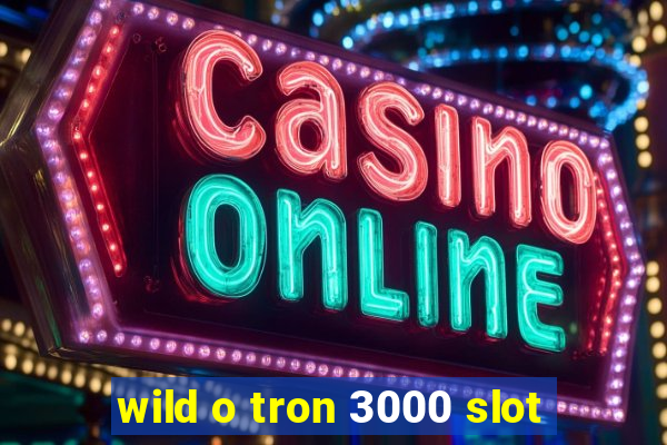 wild o tron 3000 slot