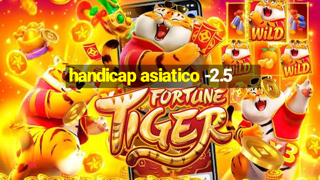 handicap asiatico -2.5