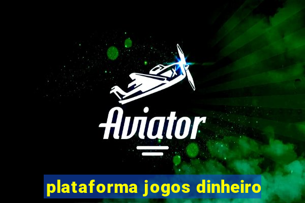 plataforma jogos dinheiro