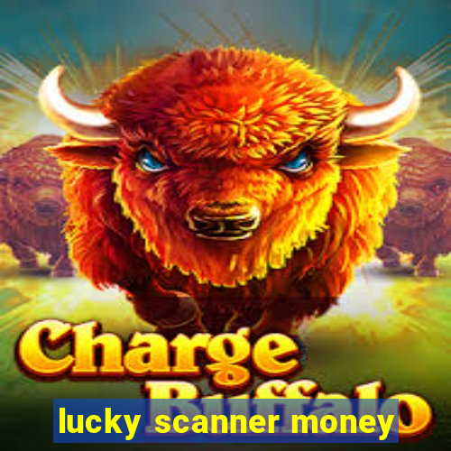 lucky scanner money