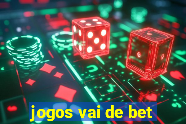 jogos vai de bet