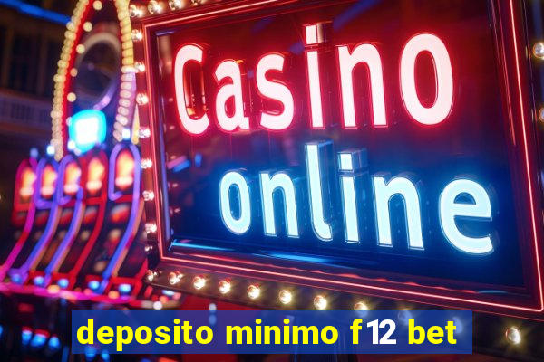 deposito minimo f12 bet