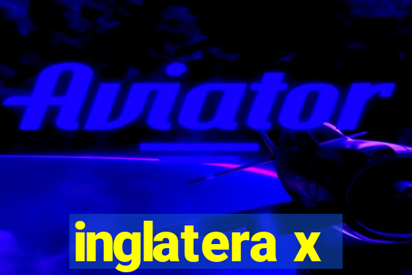 inglatera x