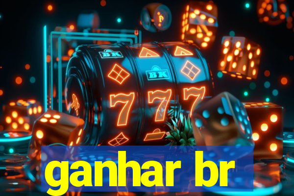 ganhar br