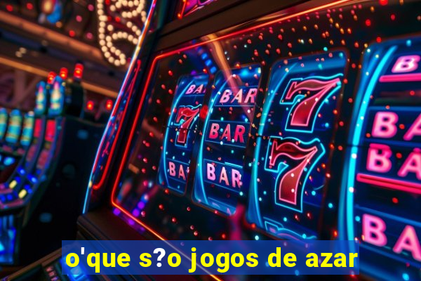 o'que s?o jogos de azar