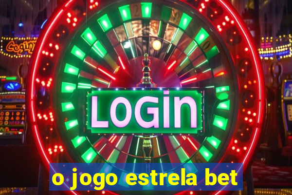 o jogo estrela bet