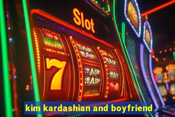 kim kardashian and boyfriend