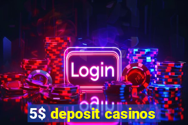 5$ deposit casinos