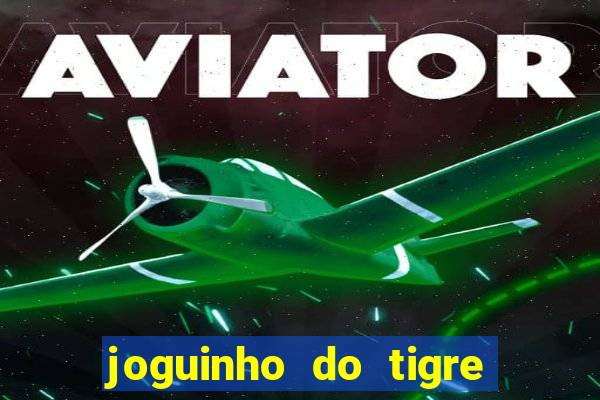 joguinho do tigre que d谩 dinheiro