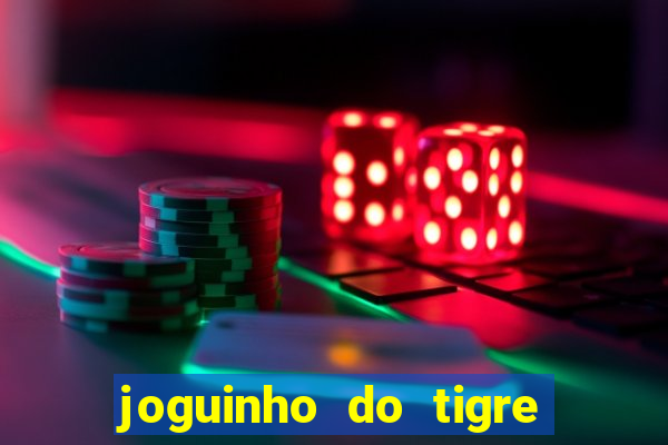 joguinho do tigre que d谩 dinheiro