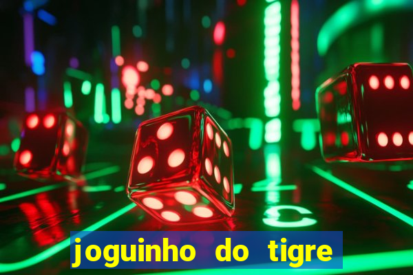 joguinho do tigre que d谩 dinheiro