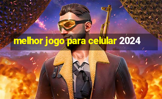 melhor jogo para celular 2024