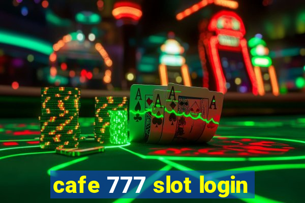 cafe 777 slot login