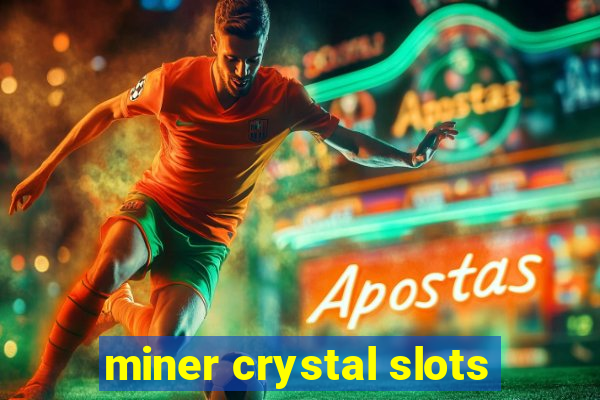 miner crystal slots