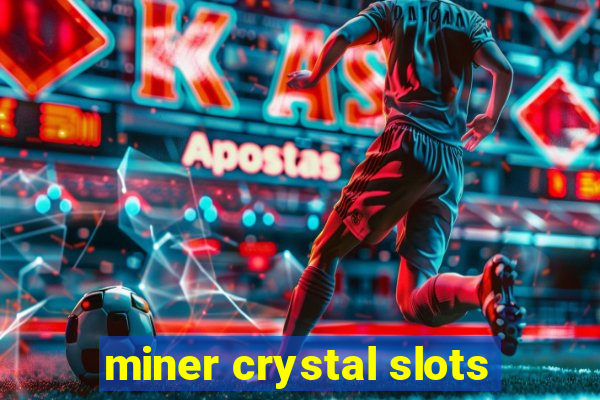 miner crystal slots