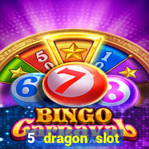 5 dragon slot machine free play