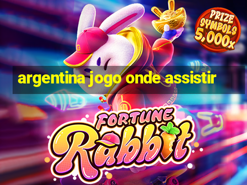 argentina jogo onde assistir