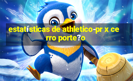 estatísticas de athletico-pr x cerro porte?o