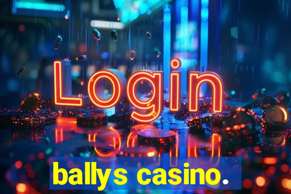 ballys casino.