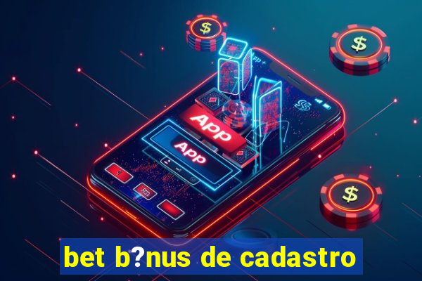 bet b?nus de cadastro