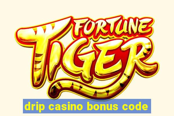 drip casino bonus code