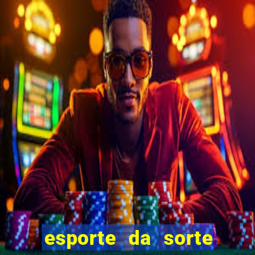 esporte da sorte casino mobile