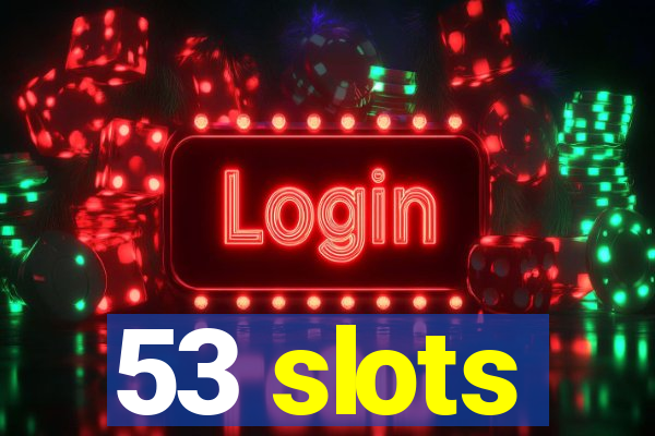 53 slots