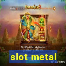 slot metal