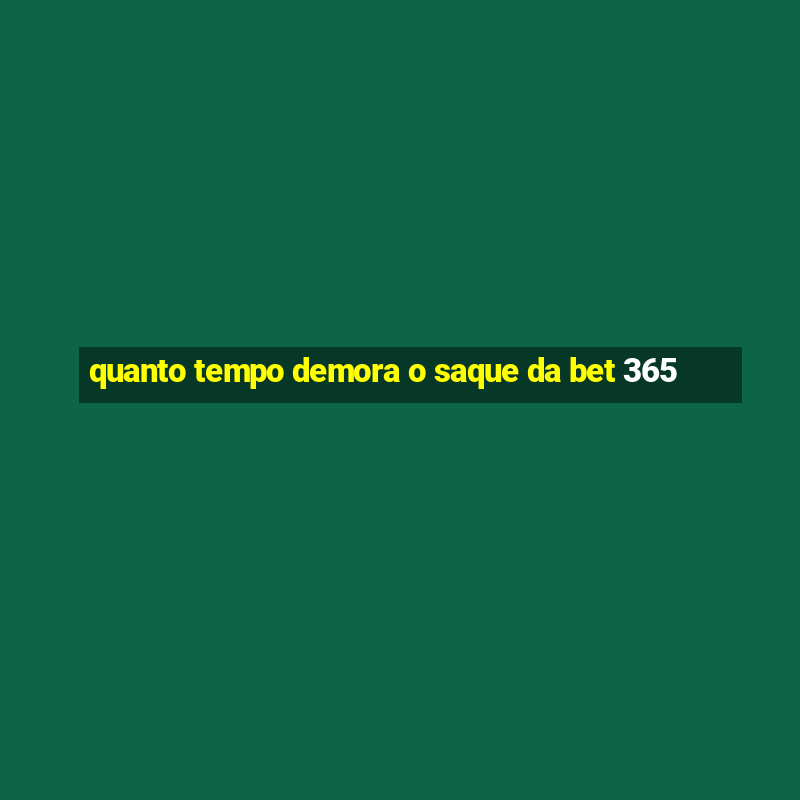 quanto tempo demora o saque da bet 365