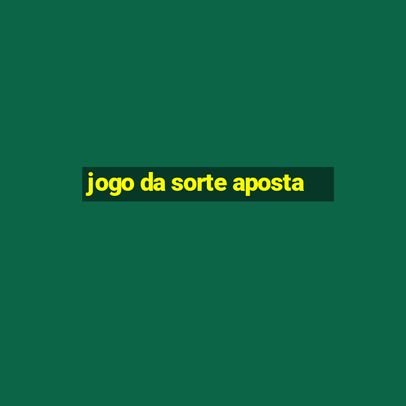 jogo da sorte aposta