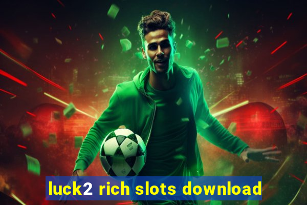 luck2 rich slots download