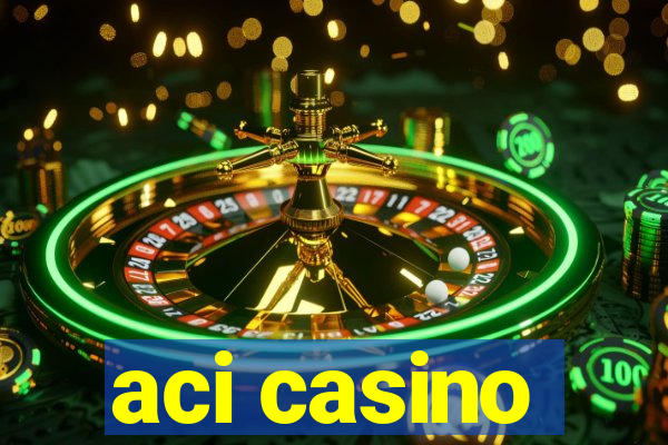 aci casino