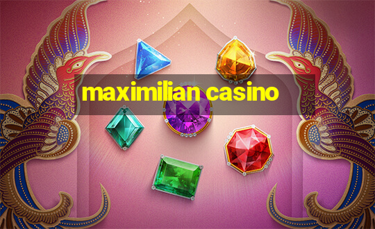 maximilian casino