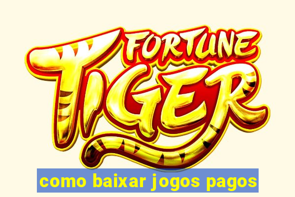 como baixar jogos pagos